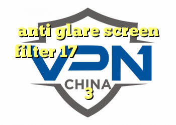 anti glare screen filter 17 دانلود کانکشن سیسکو برای لینوکس دانلود فیلتر شکن اندروید سایفون 3 خرید آنتی فیلتر