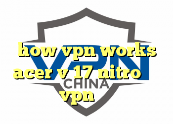 دریافت فیلتر شکن سایفون how vpn works acer v 17 nitro خرید vpn نایس