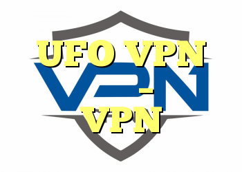 UFO VPN بررسی کامل – انتخاب VPN