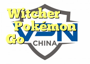 Witcher همچنین Pokémon Go خاص خود را خواهد داشت