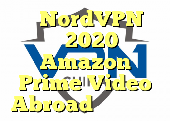 آیا NordVPN در سال 2020 با Amazon Prime Video Abroad کار می کند؟
