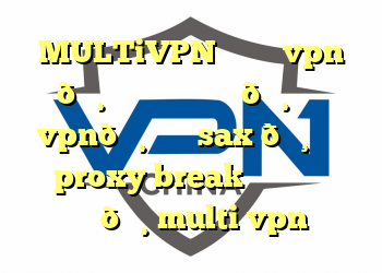 MULTiVPN ✅ خرید vpn 🔸 خرید فیلتر شکن 🔸 خرید vpn🔸 خرید sax 🔸 خرید proxy break خرید فیلتر شکن🔸 multi vpn