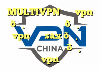 MULTiVPN خرید vpn 🔸 خرید فیلتر شکن 🔸 خرید vpn خرید sax 🔸 خرید پروکسی خرید فیلتر شکن 🔸 ضرب vpn